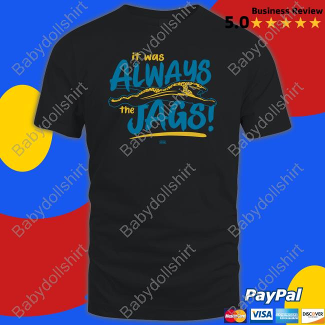 It Was Always The Jags T-Shirt