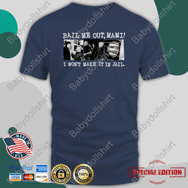Bail Me Out Mami I Won't Make It In Jail New Shirt