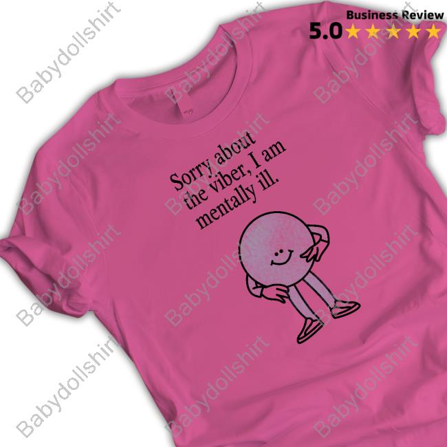 Official Sorry About The Vibes, I Am Mentally Ill. Long Sleeve Tee Shirt Official Sorry About The Vibes, I Am Mentally Ill. Long Sleeve Tee Shirt