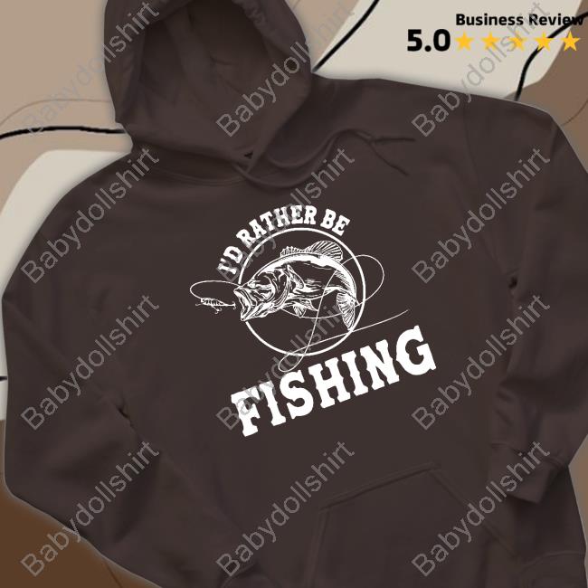 I'd Rather Be Fishing Crewneck Sweatshirt I'd Rather Be Fishing Hooded Sweatshirt