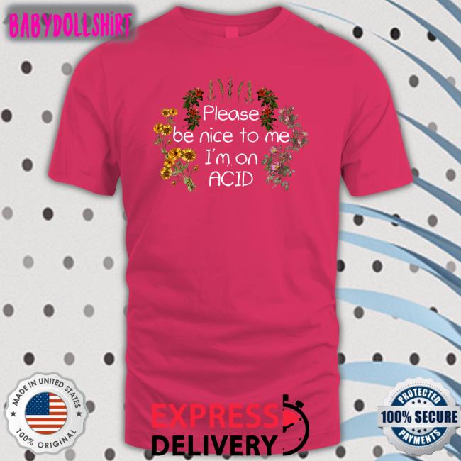 Please Be Nice To Me I'm On Acid Tee Daveoshry Please Be Nice To Me I'm On Acid Tee Shroom Beach Merch