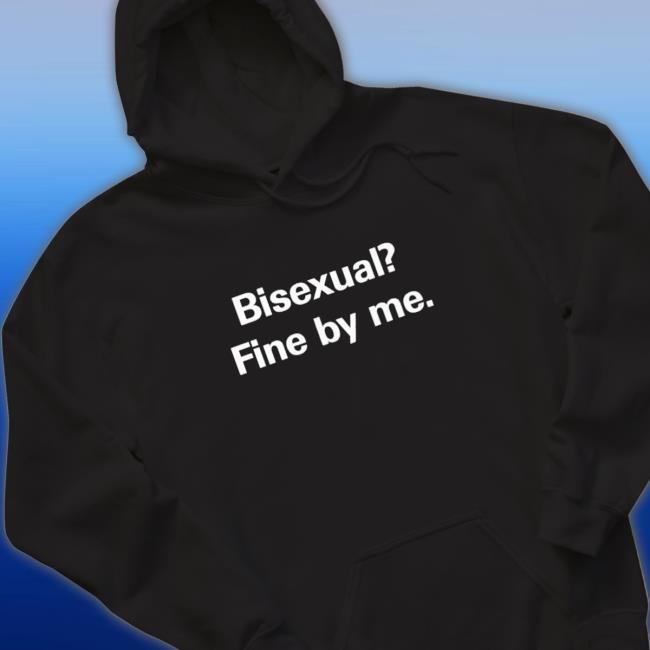 Bisexual fine by me Shirts Bisexual fine by me Shirt