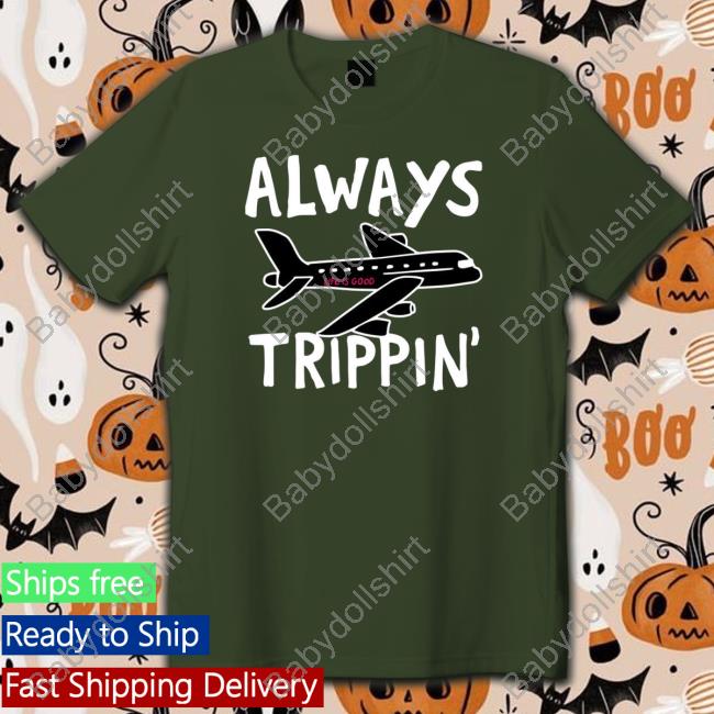 Always trippin life is good T-Shirt
