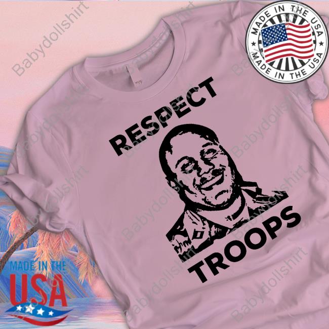 Official Respect Troops Shirt Grift Shop Respect Troops Hoodie