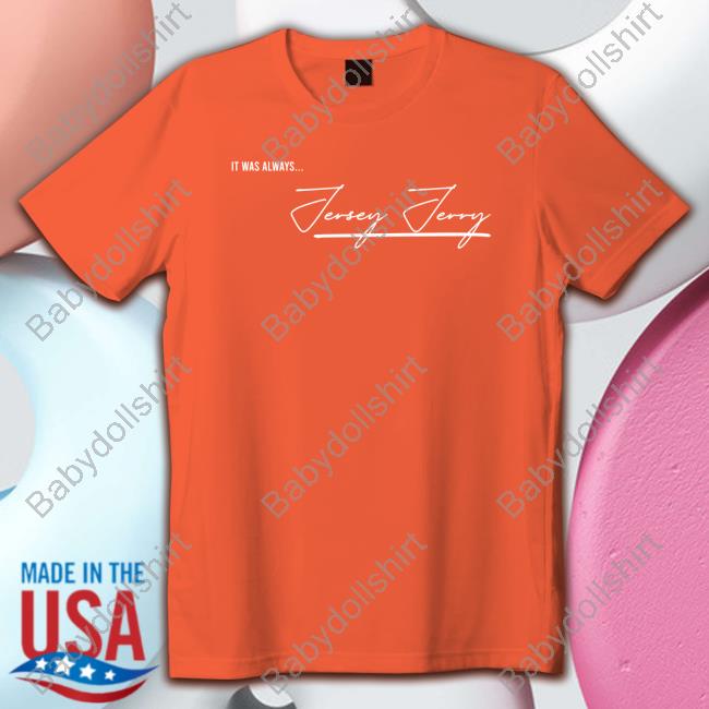 Jersey Jerry It Was Always Shirt