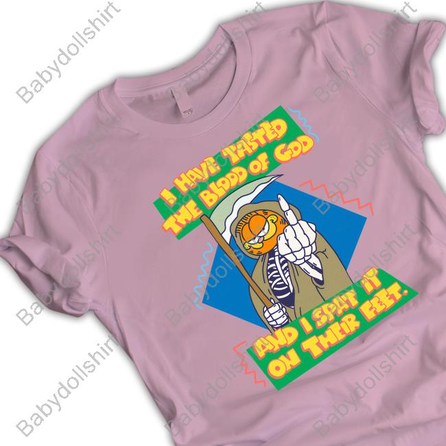 I Have Tasted The Blood Of God And I Spat It On Their Feet Tee Shirt