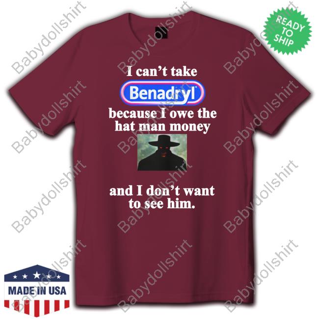 I Can't Take Benadryl Shirt