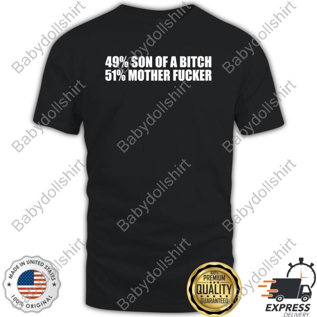 49% Son Of A Bitch 51% Mother Fucker Long Sleeve Shirt
