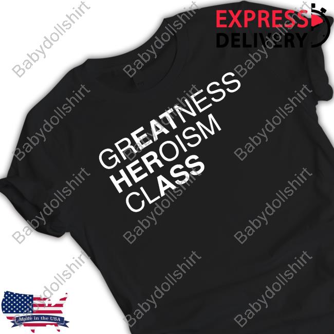 Shirts That Go Hard Official Greatness Heroism Class T Shirt
