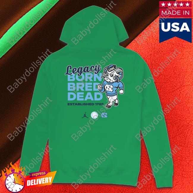 Carolina Legacy Born Bred Dead Sweatshirt Carolina Family Carolina Legacy Born Bred Dead Hooded Sweatshirt