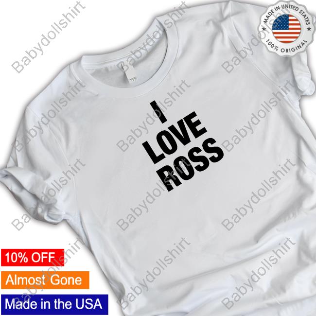 By Brazier Merch Store I Love Ross Shirt