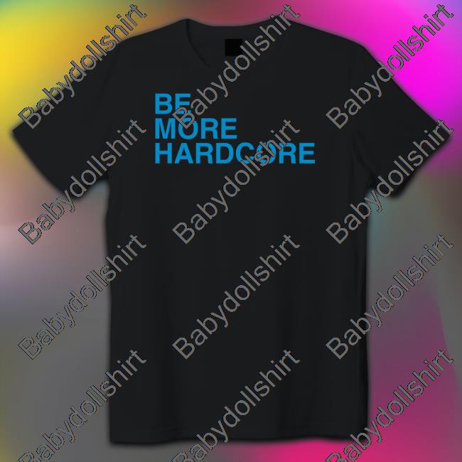 Be More Hardcore Sweatshirt
