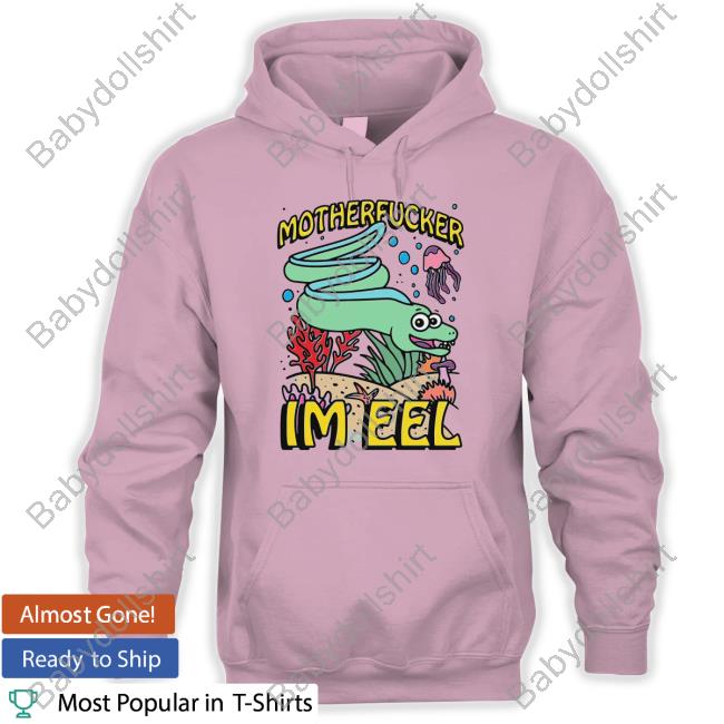 Motherfucker I'm Eel Tank Motherfucker I'm Eel Hooded Sweatshirt
