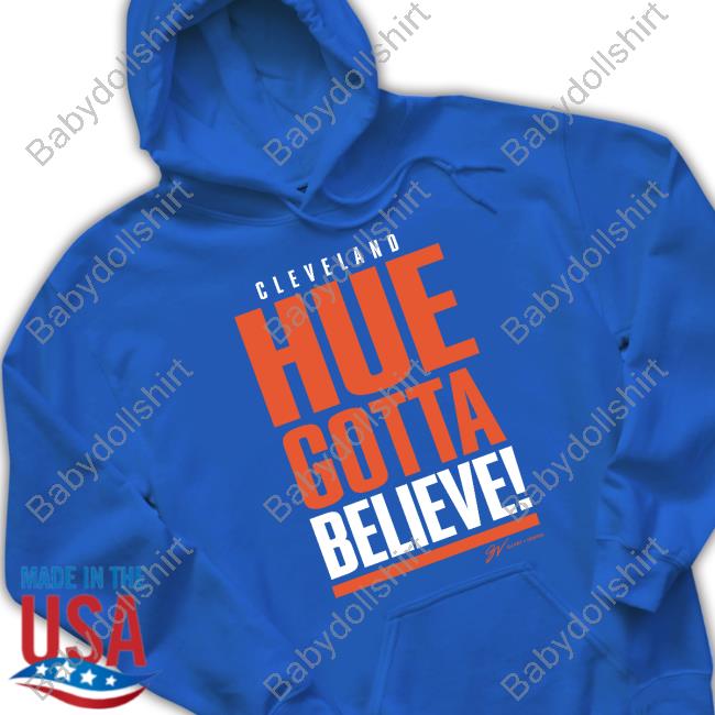 Gv Art Design Merch Cleveland Hue Gotta Believe Tee Freezing Cold Takes
