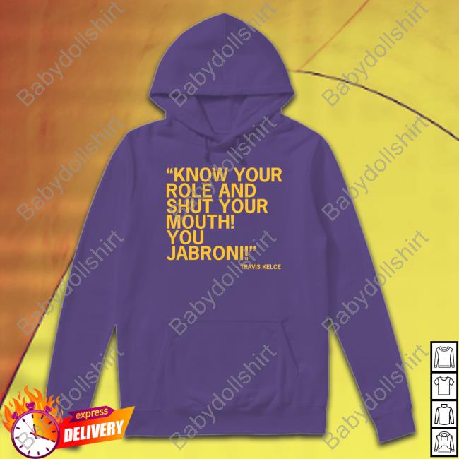 Know Your Role And Shut Your Mouth You Jabroni Shirt Raygun Merch Know Your Role And Shut Your Mouth You Jabroni Hoodie Travis Kelce