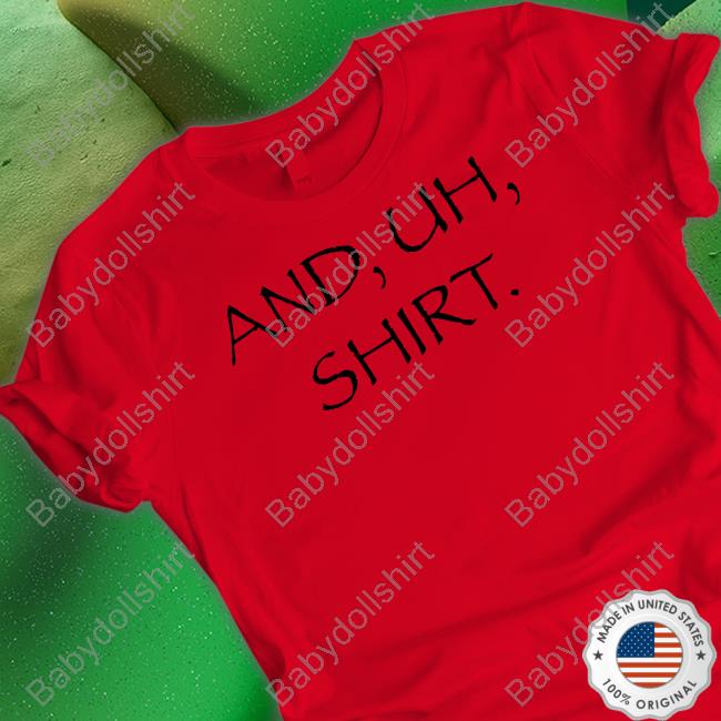 And Uh Shirt Shirt
