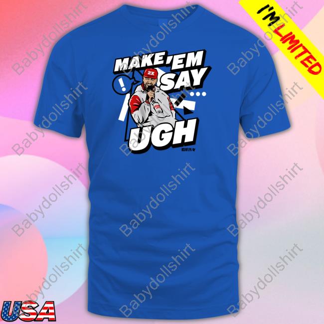 Travis Kelce Make 'Em Say Ugh Shirt