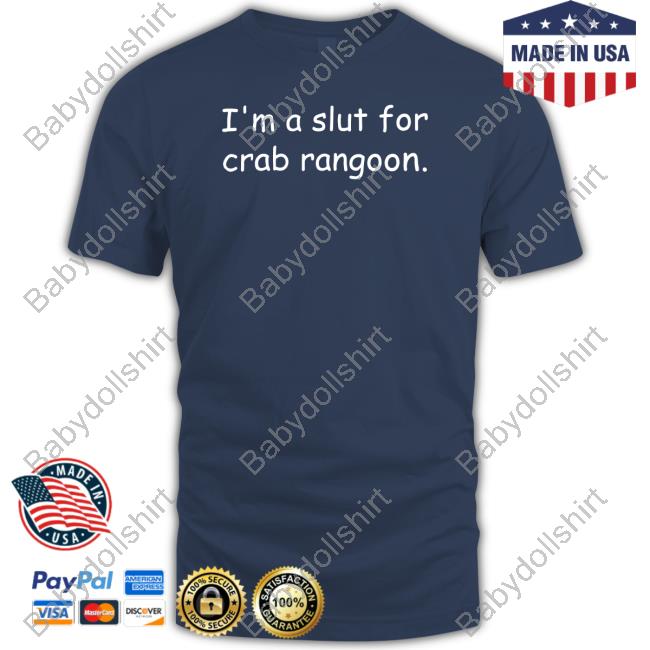 I'm A Slut For Crab Rangoon Sweatshirt Shirts That Go Hard I'm A Slut For Crab Rangoon Shirt