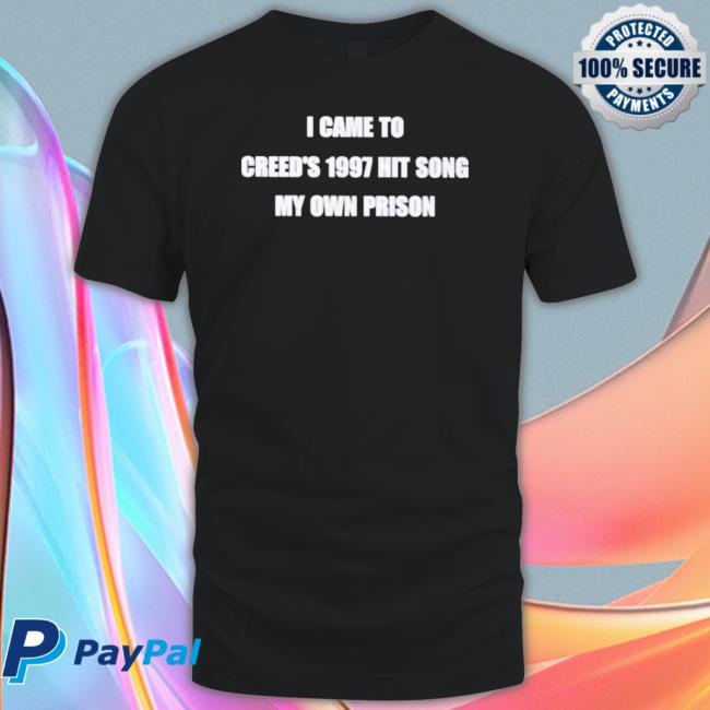 I Came To Credd’S 197 Hit Song My Own Prison Hoodie I Came To Credd’S 197 Hit Song My Own Prison shirt