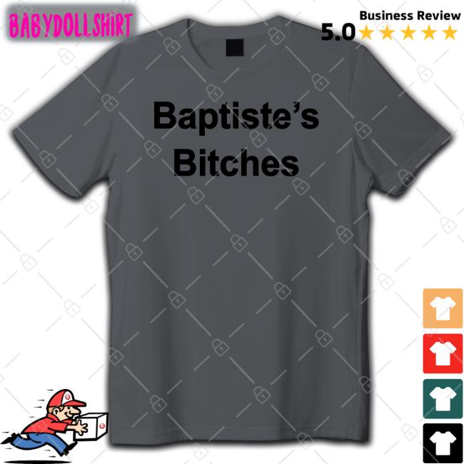 Clinton Baptiste Baptiste's Bitches New Shirt Realclintonb