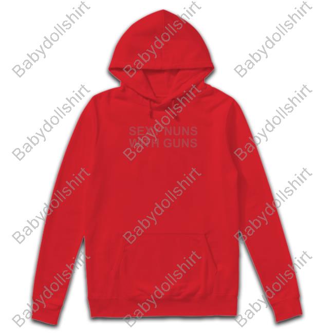 Sexy Nuns With Guns Hooded Sweatshirt Sexy Nuns With Guns Sweatshirt