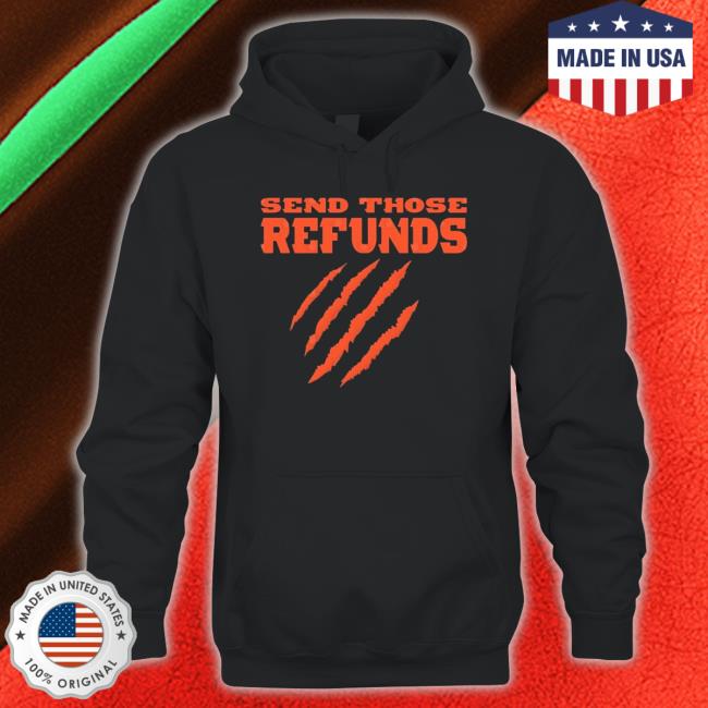 The Better Send Those Refunds Tee The Better Send Those Refunds Hooded Sweatshirt