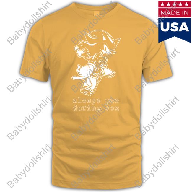 Always Pee During Sex Tee Shirt Always Pee During Sex T Shirt