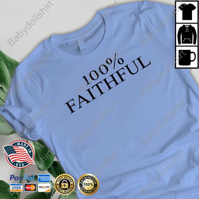 Official 100% Faithful T Shirts 100% Faithful Shirts