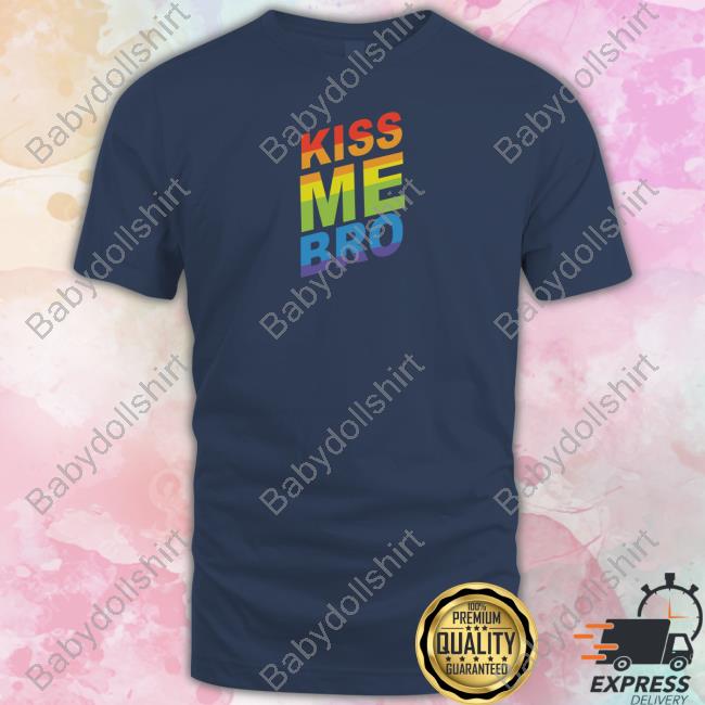 Kiss Me Bro Tee Shirt Official Wicked Naughty Store Kiss Me Bro Shirts Wicked Naughty Apparel