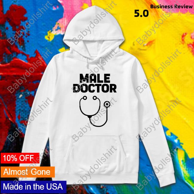 Official Man Who Has It All Male Doctor T-Shirt Official Male Doctor Hoodie