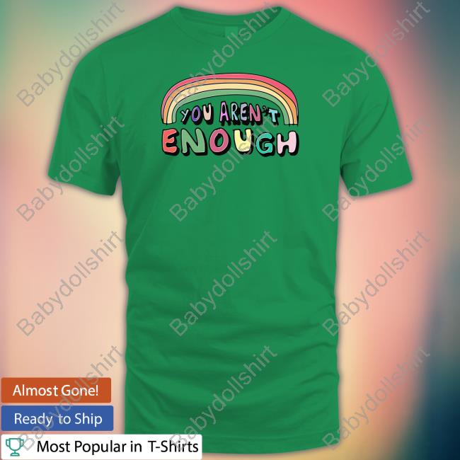 Official You Aren't Enough Shirt Goodshirts Merch You Aren't Enough Hooded Sweatshirt