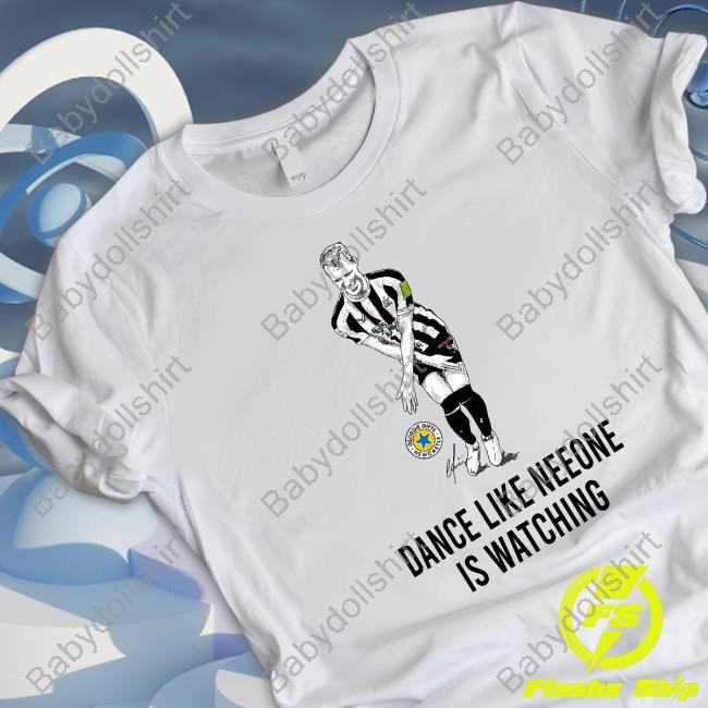 Original Geordie Gifts Dance Like Neeone Is Watching Shirt