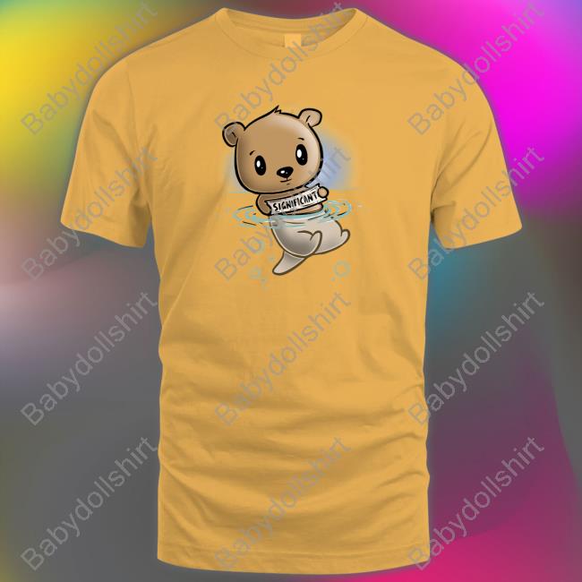 My Significant Otter Bear TShirts