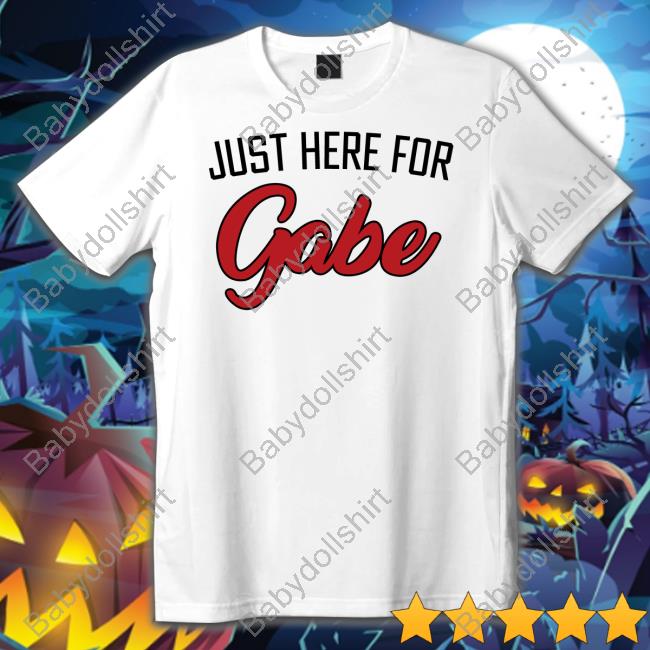Official Just Here For Gabe Shirt