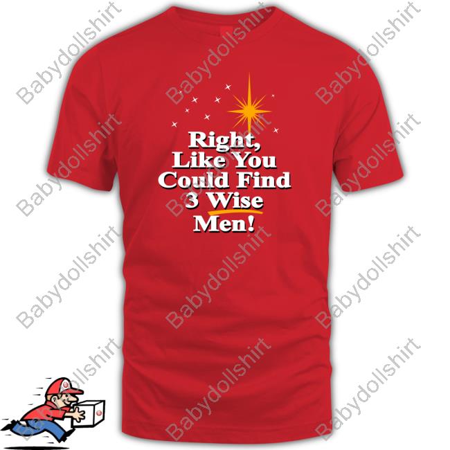 Right Like You Could Find 3 Wise Men Original T-Shirt Red