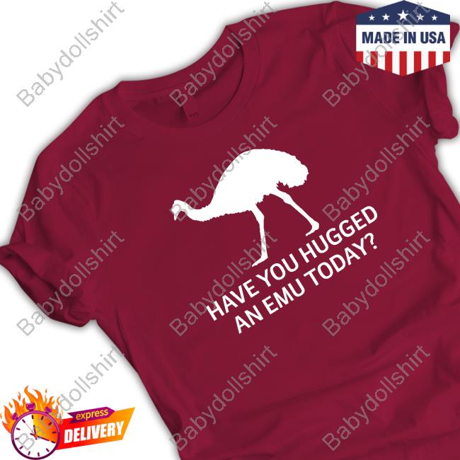 Official Represent Have You Hugged An Emu Today T-Shirt Official Have You Hugged An Emu Today Long Sleeve T Shirt