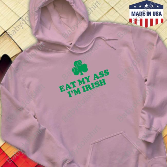 Eat My Ass I'm Irish Long Sleeve Shirt
