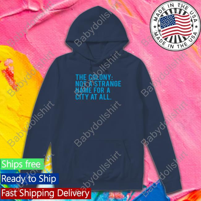 The Colony Not A Strange Name For A City At All Shirt Bullzerk