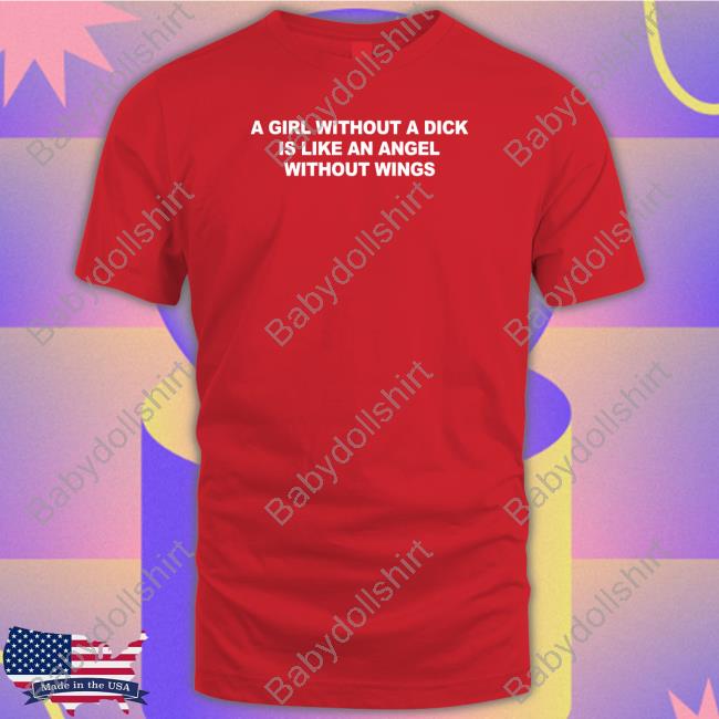 A Girl Without A Dick Is Like An Angel Without Wings Long Sleeve Tee Casually Greg