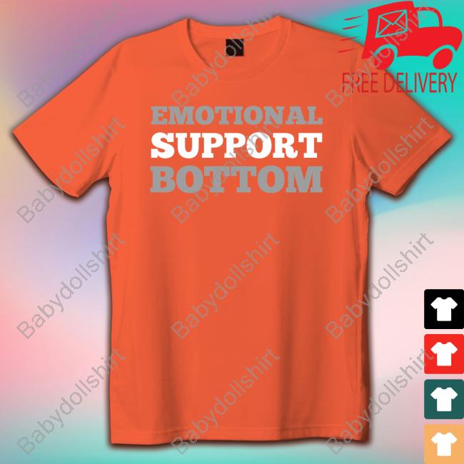 Emotional Support Bottom Shirt