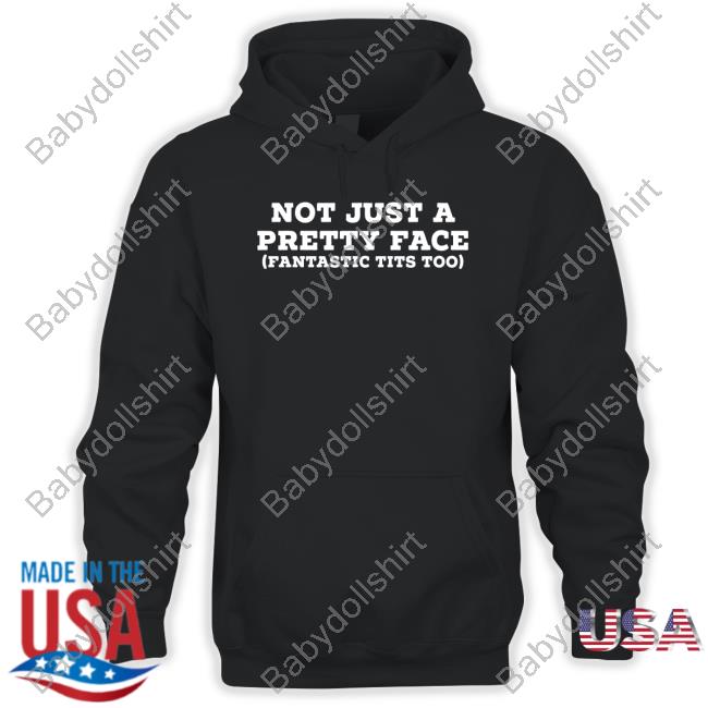 Not Just A Pretty Face Fantastic Tits Too Shirt Official Not Just A Pretty Face Fantastic Tits Too Shirts