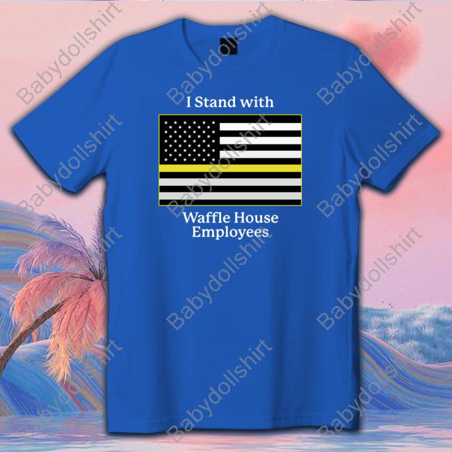 Shitheadsteve I Stand With Waffle House Employees Long Sleeve