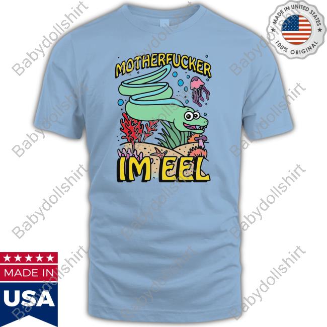 Motherfucker I'm Eel Tank Shirts That Go Hard Motherfucker I'm Eel Tee Shirt