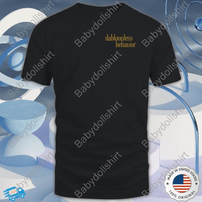 Dabloonless Behavior Shirts Swell Entertainment Dabloonless Behavior T-Shirt