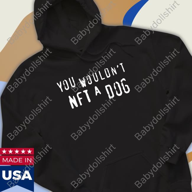 You Wouldn't Nft A Dog Sweatshirt
