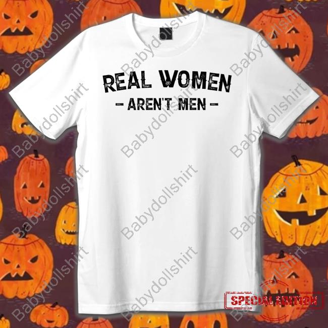 Real Women Aren't Men Shirt Funny