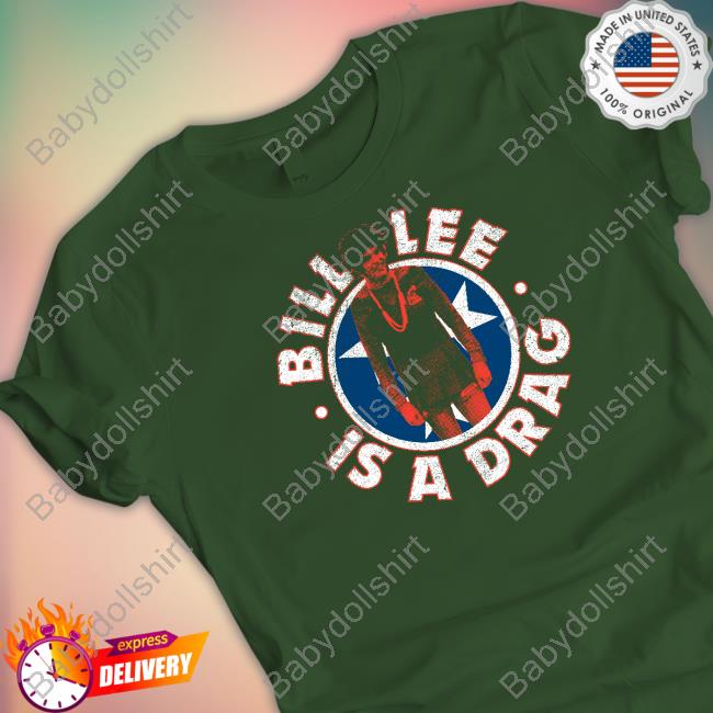 Bill Lee Is A Drag Shirt The Tennessee Holler