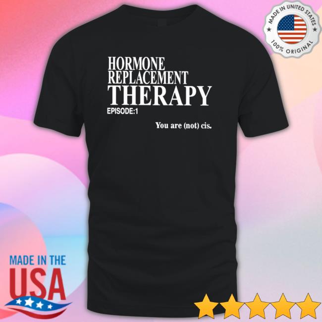 Official Hormone Replacement Therapy Episode 1 Long Sleeve Shirt Official Hormone Replacement Therapy Episode 1 T-shirt
