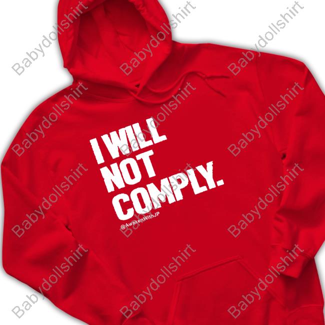 I Will Not Comply Tee Shirt Awakenwithjp Merch I Will Not Comply Shirt