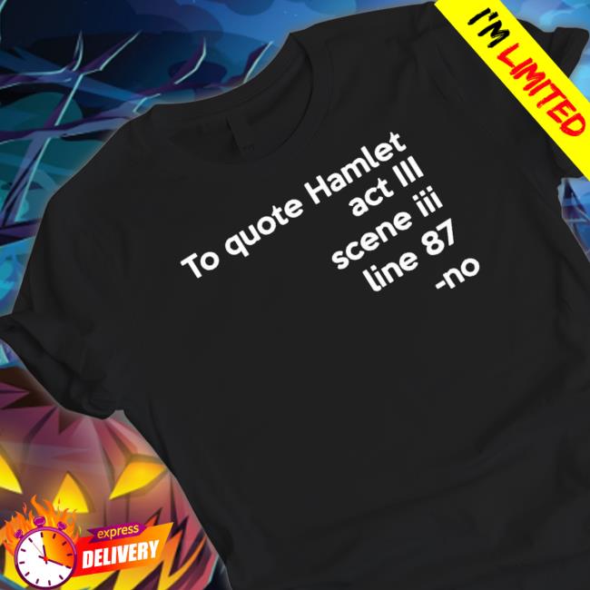 Official Io Quote Hamlet Act Iii Scene Iii Line 87 Sweatshirts